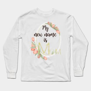 My New Name Is Mom Long Sleeve T-Shirt